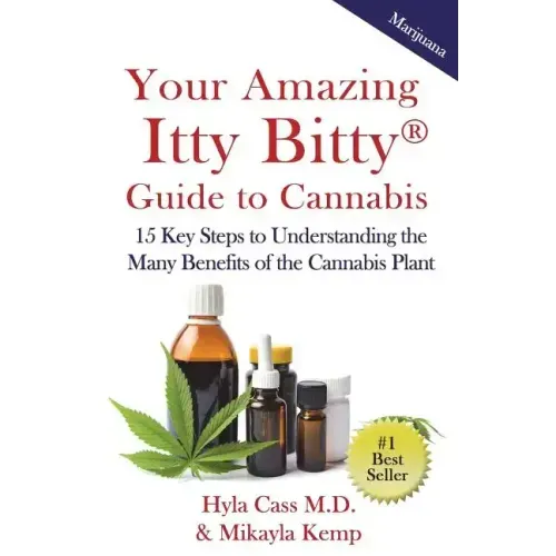 Your Amazing Itty Bitty Guide to Cannabis: 15 Key Steps to Understanding the Many Benefits of the Cannabis Plant
