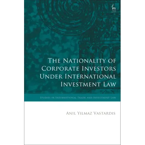 The Nationality of Corporate Investors under International Investment Law