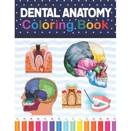 Dental Anatomy Coloring Book: Fun and Easy Adult Coloring Book for Dental Assistants, Dental Students, Dental Hygienists, Dental Therapists, Periodo