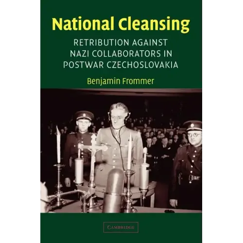 National Cleansing: Retribution Against Nazi Collaborators in Postwar Czechoslovakia