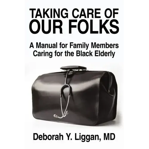 Taking Care of Our Folks: A Manual for Family Members Caring for the Black Elderly
