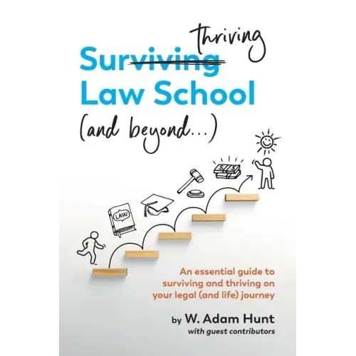 Surthriving Law School (and beyond...): An essential guide to surviving and thriving on your legal (and life) journey