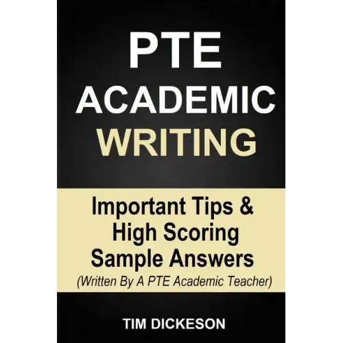 PTE Academic Writing: Important Tips & High Scoring Sample Answers (Written By A PTE Academic Teacher)