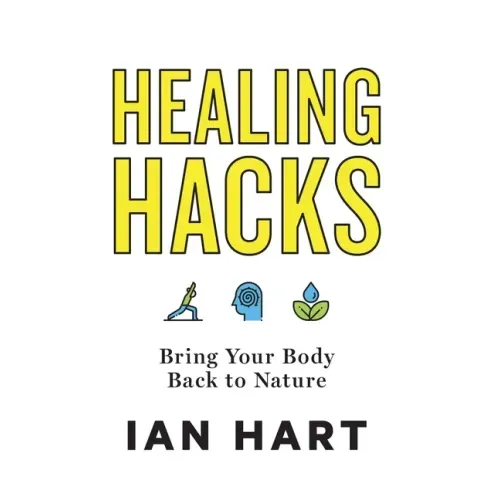 Healing Hacks: Bring Your Body Back to Nature - Hardcover