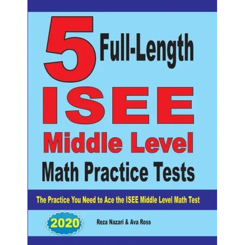 5 Full-Length ISEE Middle Level Math Practice Tests: The Practice You Need to Ace the ISEE Middle Level Math Test