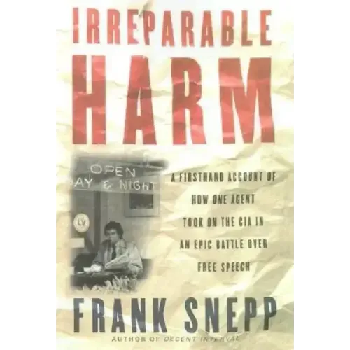 Irreparable Harm: A Firsthand Account of How One Agent Took on the CIA in an Epic Battle Over Free Speech