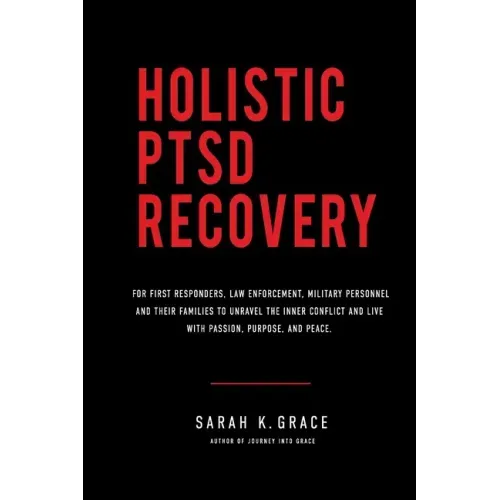 Holistic PTSD Recovery: For First Responders, Military & Their Families