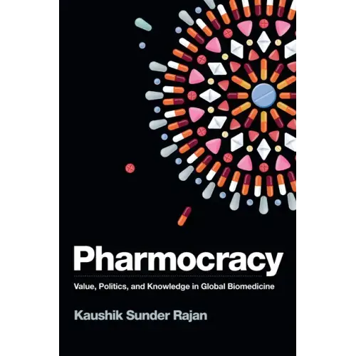 Pharmocracy: Value, Politics, and Knowledge in Global Biomedicine