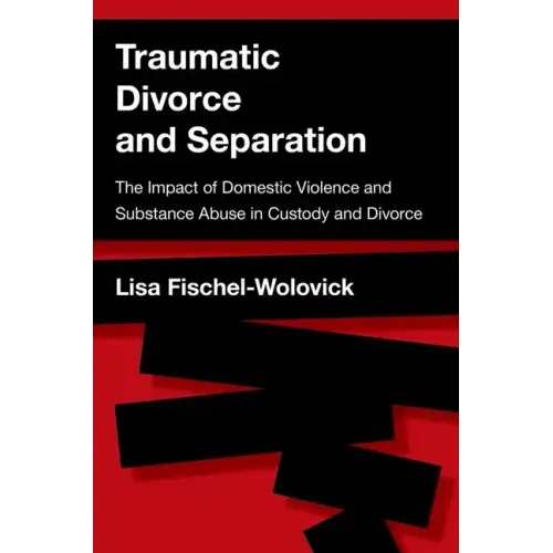Traumatic Divorce and Separation: The Impact of Domestic Violence and Substance Abuse in Custody and Divorce