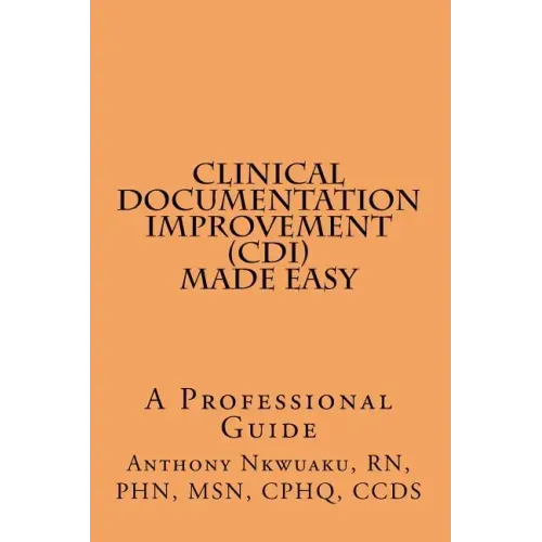 Clinical Documentation Improvement (CDI) MADE EASY: A Professional Guide