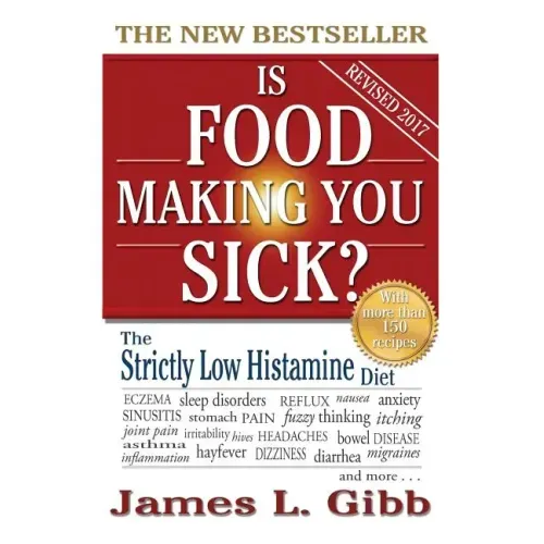 Is Food Making You Sick?: The Strictly Low Histamine Diet