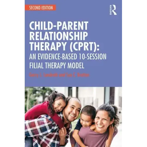 Child-Parent Relationship Therapy (Cprt): An Evidence-Based 10-Session Filial Therapy Model