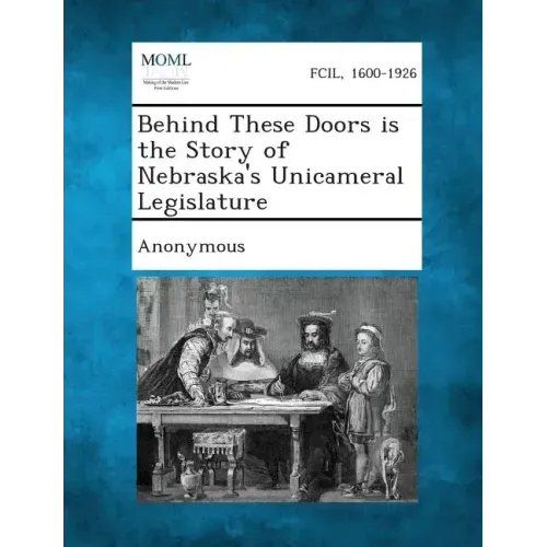 Behind These Doors Is the Story of Nebraska's Unicameral Legislature