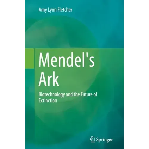 Mendel's Ark: Biotechnology and the Future of Extinction - Paperback