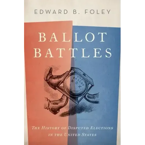 Ballot Battles: The History of Disputed Elections in the United States