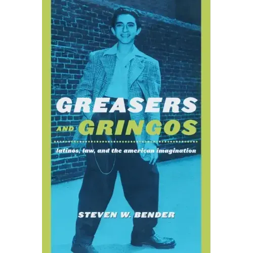 Greasers and Gringos: Latinos, Law, and the American Imagination