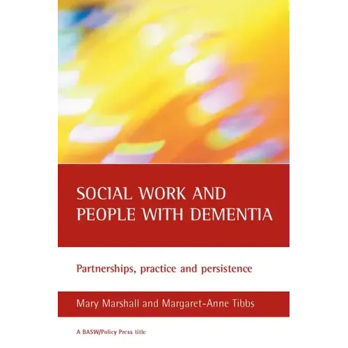Social Work and People with Dementia: Partnerships, Practice and Persistence