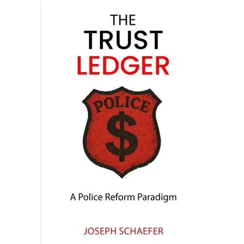 The Trust Ledger: A Police Reform Paradigm