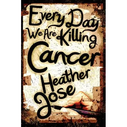 Every Day We Are Killing Cancer