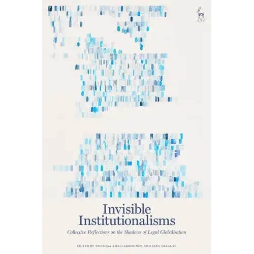 Invisible Institutionalisms: Collective Reflections on the Shadows of Legal Globalisation