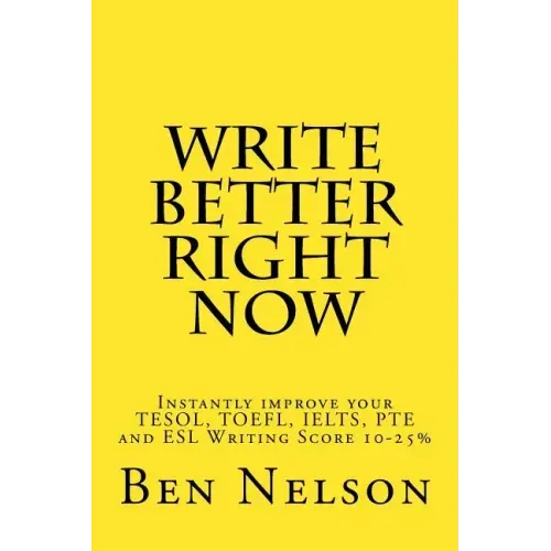 Write Better Right Now: An English Language Learner Guide to Academic Writing