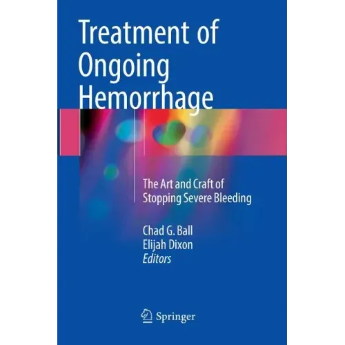 Treatment of Ongoing Hemorrhage: The Art and Craft of Stopping Severe Bleeding