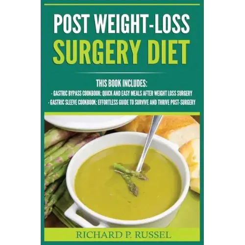 Post Weight-Loss Surgery Diet: Gastric Bypass Cookbook, Gastric Sleeve Cookbook (Quick And Easy, Before & After, Roux-en-Y, Coping Companion)