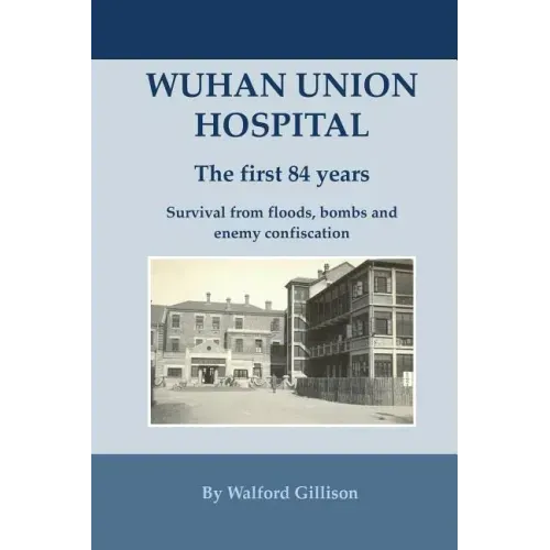 Wuhan Union Hospital. The First 84 Years.: Survival from Floods, Bombs and Enemy Confiscation