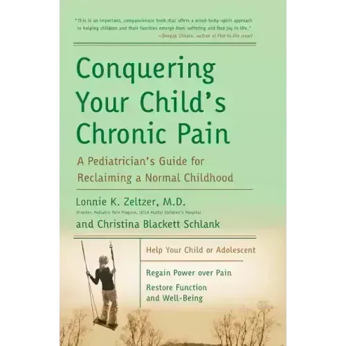 Conquering Your Child's Chronic Pain: A Pediatrician's Guide for Reclaiming a Normal Childhood