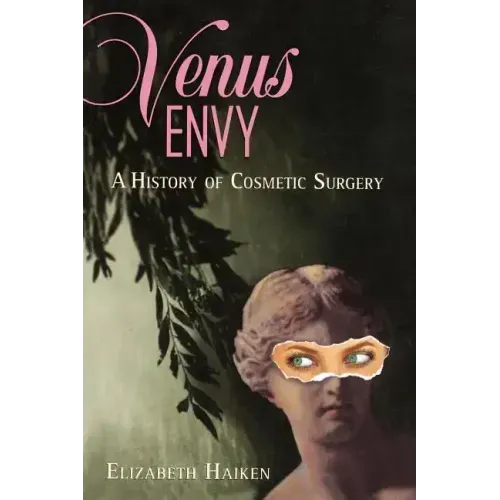 Venus Envy: A History of Cosmetic Surgery