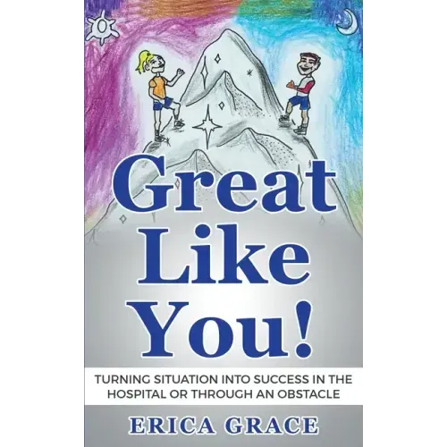 Great Like You: Turning Situation into Success In the Hospital or Through an Obstacle