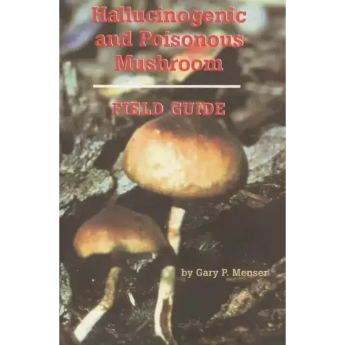Hallucinogenic and Poisonous Mushroom Field Guide