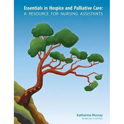 Essentials in Hospice and Palliative Care: A Resource for Nursing Assistants