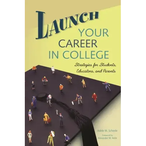 Launch Your Career in College: Strategies for Students, Educators, and Parents