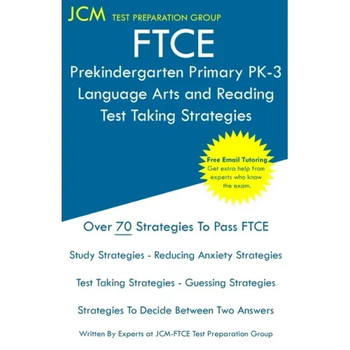 FTCE Prekindergarten Primary PK-3 Language Arts and Reading - Test Taking Strategies: FTCE 532 Exam - Free Online Tutoring - New 2020 Edition - The la
