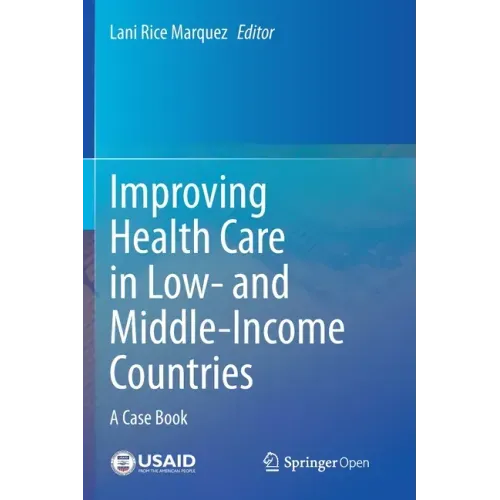 Improving Health Care in Low- And Middle-Income Countries: A Case Book