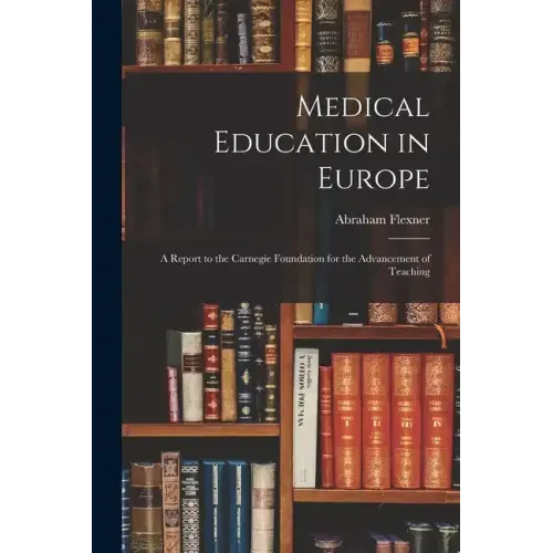 Medical Education in Europe: A Report to the Carnegie Foundation for the Advancement of Teaching