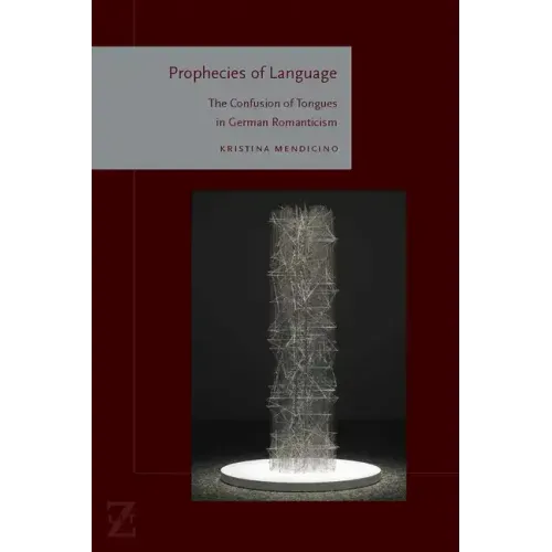 Prophecies of Language: The Confusion of Tongues in German Romanticism