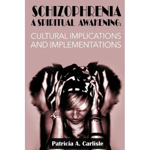 Schizophrenia A Spiritual Awakening: Cultual Implications and Implementations