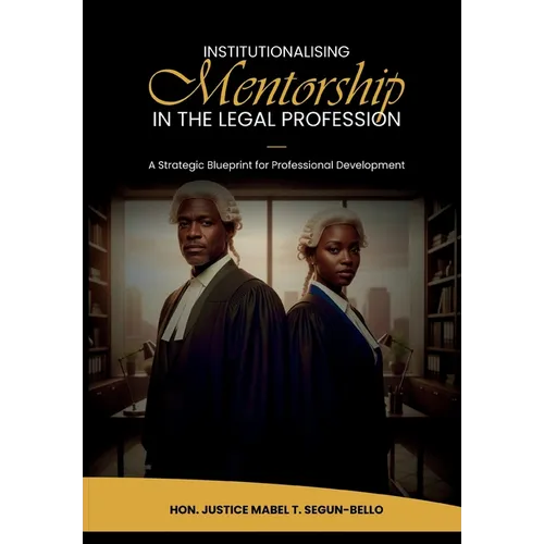Institutionalising Mentorship In The Legal Profession: A Strategic Blueprint for Professional Development
