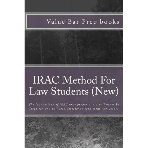 IRAC Method For Law Students (New): The foundations of IRAC once properly laid will never be forgotten and will lead directly to consistent 75% essays