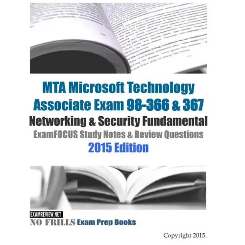MTA Microsoft Technology Associate Exam 98-366 & 367 Networking & Security Fundamental ExamFOCUS Study Notes & Review Questions 2015 Edition