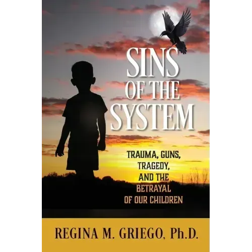 Sins of the System: Trauma, Guns, Tragedy, and the Betrayal of Our Children