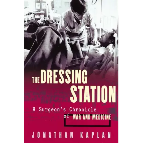The Dressing Station: A Surgeon's Chronicle of War and Medicine