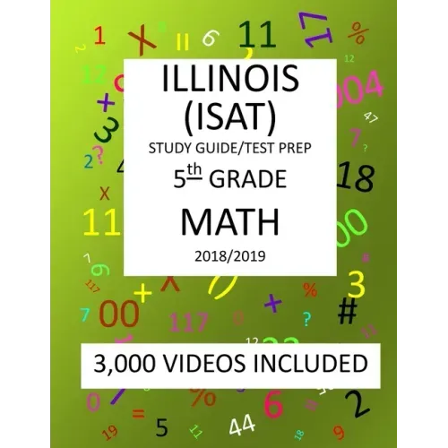 5th Grade ILLINOIS ISAT, MATH, Test Prep: 2019: 5th Grade ILLINOIS STANDARDS ACHIEVEMENT TEST MATH Test prep/study guide