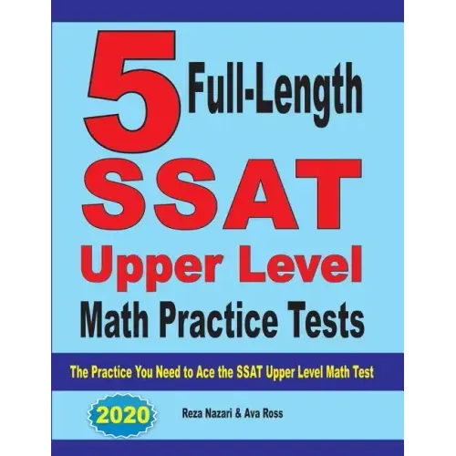 5 Full-Length SSAT Upper Level Math Practice Tests: The Practice You Need to Ace the SSAT Upper Level Math Test