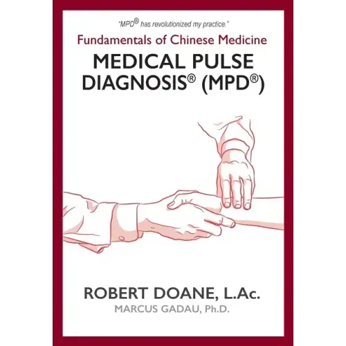 Medical Pulse Diagnosis(R) (MPD(R)): Fundamentals of Chinese Medicine Medical Pulse Diagnosis(R) (MPD(R))