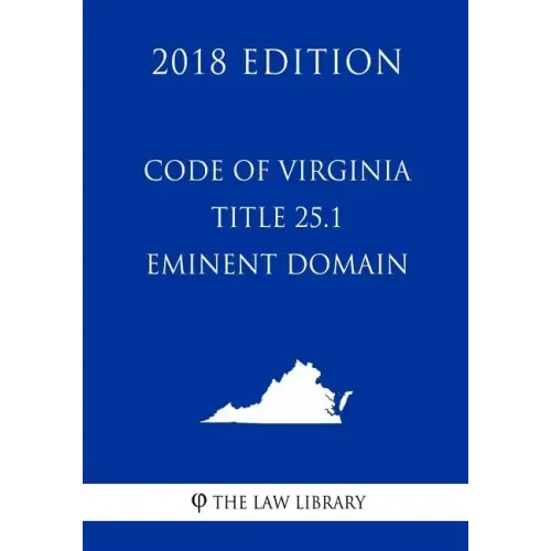 Code of Virginia - Title 25.1 - Eminent Domain (2018 Edition)