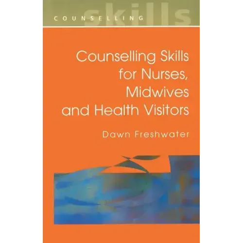 Counselling Skills for Nurses, Midwives and Health Visitors