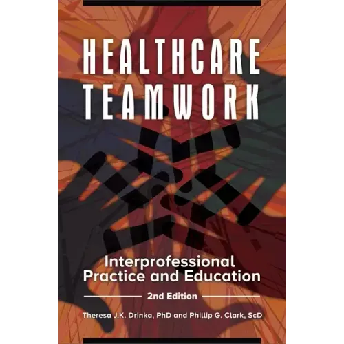 Healthcare Teamwork: Interprofessional Practice and Education